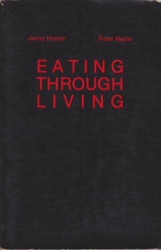 Jenny Holzer, EATING THROUGH LIVING
1981