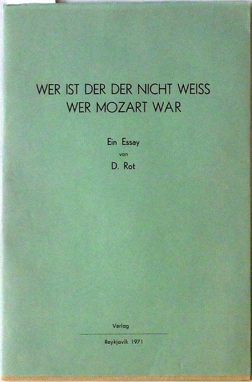 Dieter Roth Essays, Wer Ist Der Der Nicht Weiss Wer Mozart War
1971